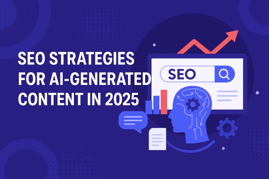 SEO Strategies for AI-Generated Content in 2025