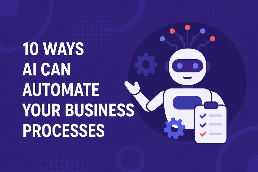 10 Ways AI Can Automate Your Business Processes