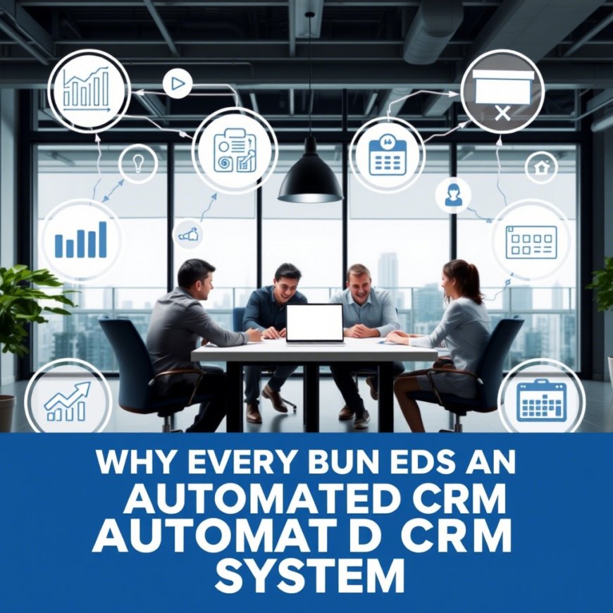 Why Every Business Needs an Automated CRM System